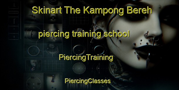 Skinart The Kampong Bereh piercing training school | PiercingTraining | PiercingClasses | SkinartTraining-Singapore
