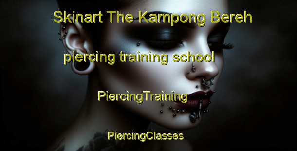 Skinart The Kampong Bereh piercing training school | PiercingTraining | PiercingClasses | SkinartTraining-Singapore