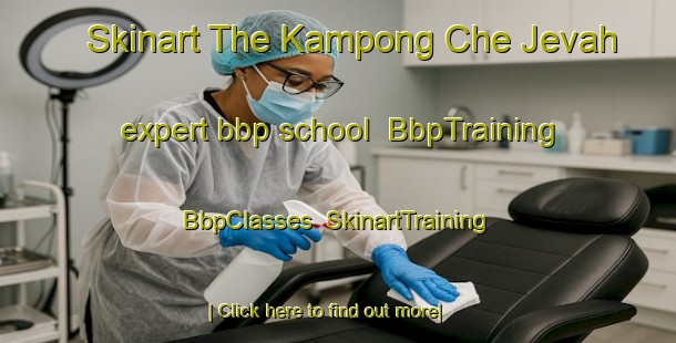 Skinart The Kampong Che Jevah expert bbp school | BbpTraining | BbpClasses | SkinartTraining-Singapore