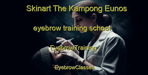 Skinart The Kampong Eunos eyebrow training school | EyebrowTraining | EyebrowClasses | SkinartTraining-Singapore