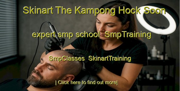 Skinart The Kampong Hock Soon expert smp school | SmpTraining | SmpClasses | SkinartTraining-Singapore