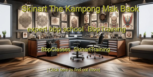 Skinart The Kampong Mak Baok expert bbp school | BbpTraining | BbpClasses | SkinartTraining-Singapore