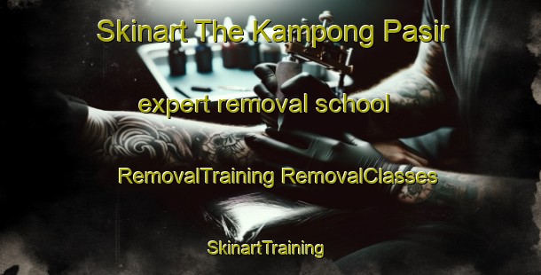 Skinart The Kampong Pasir expert removal school | #RemovalTraining #RemovalClasses #SkinartTraining-Singapore