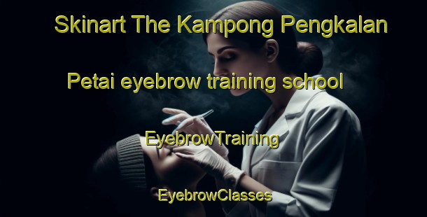 Skinart The Kampong Pengkalan Petai eyebrow training school | EyebrowTraining | EyebrowClasses | SkinartTraining-Singapore