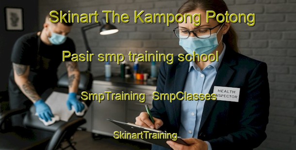 Skinart The Kampong Potong Pasir smp training school | SmpTraining | SmpClasses | SkinartTraining-Singapore