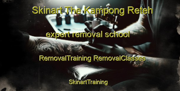 Skinart The Kampong Reteh expert removal school | #RemovalTraining #RemovalClasses #SkinartTraining-Singapore