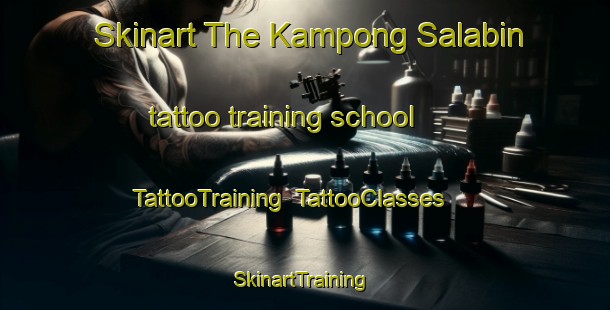 Skinart The Kampong Salabin tattoo training school | TattooTraining | TattooClasses | SkinartTraining-Singapore