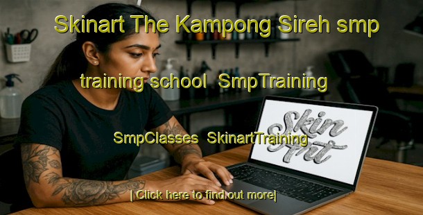 Skinart The Kampong Sireh smp training school | SmpTraining | SmpClasses | SkinartTraining-Singapore
