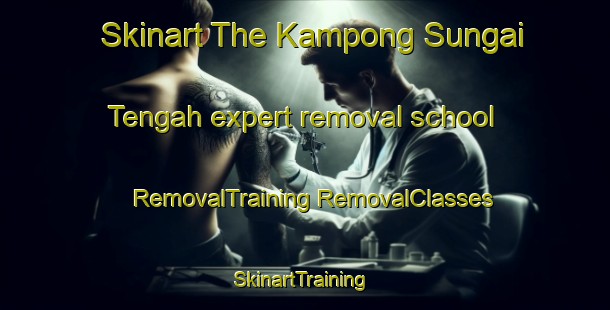 Skinart The Kampong Sungai Tengah expert removal school | #RemovalTraining #RemovalClasses #SkinartTraining-Singapore