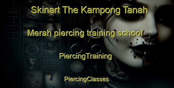 Skinart The Kampong Tanah Merah piercing training school | #PiercingTraining #PiercingClasses #SkinartTraining-Singapore