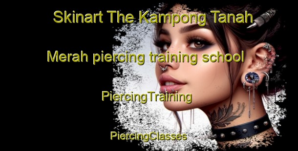 Skinart The Kampong Tanah Merah piercing training school | #PiercingTraining #PiercingClasses #SkinartTraining-Singapore