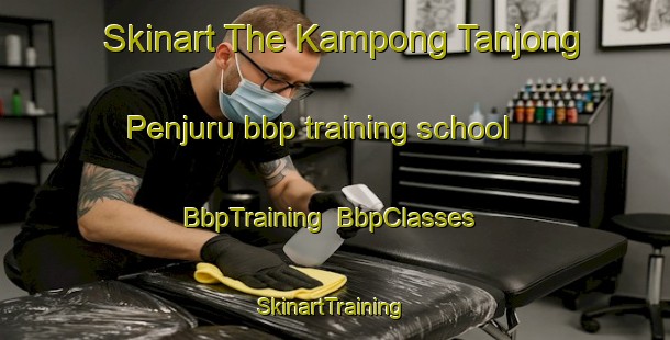 Skinart The Kampong Tanjong Penjuru bbp training school | BbpTraining | BbpClasses | SkinartTraining-Singapore