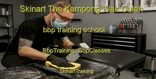 Skinart The Kampong Wak Dulah bbp training school | BbpTraining | BbpClasses | SkinartTraining-Singapore