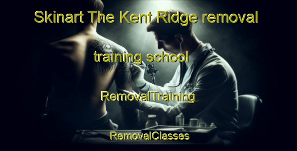 Skinart The Kent Ridge removal training school | RemovalTraining | RemovalClasses | SkinartTraining-Singapore