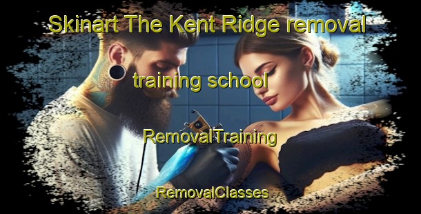 Skinart The Kent Ridge removal training school | RemovalTraining | RemovalClasses | SkinartTraining-Singapore
