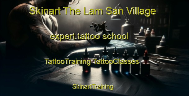 Skinart The Lam San Village expert tattoo school | #TattooTraining #TattooClasses #SkinartTraining-Singapore