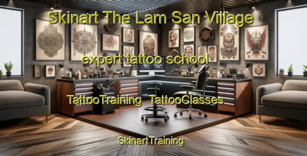 Skinart The Lam San Village expert tattoo school | TattooTraining | TattooClasses | SkinartTraining-Singapore
