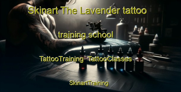 Skinart The Lavender tattoo training school | TattooTraining | TattooClasses | SkinartTraining-Singapore