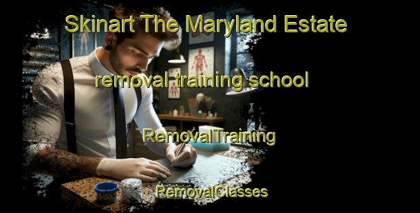 Skinart The Maryland Estate removal training school | RemovalTraining | RemovalClasses | SkinartTraining-Singapore