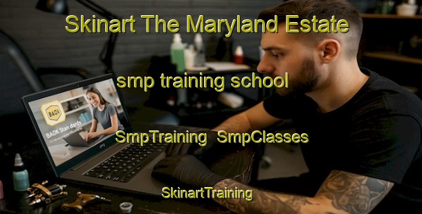 Skinart The Maryland Estate smp training school | SmpTraining | SmpClasses | SkinartTraining-Singapore