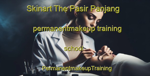 Skinart The Pasir Panjang permanentmakeup training school | PermanentmakeupTraining | PermanentmakeupClasses | SkinartTraining-Singapore