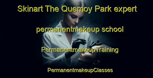 Skinart The Quemoy Park expert permanentmakeup school | #PermanentmakeupTraining #PermanentmakeupClasses #SkinartTraining-Singapore