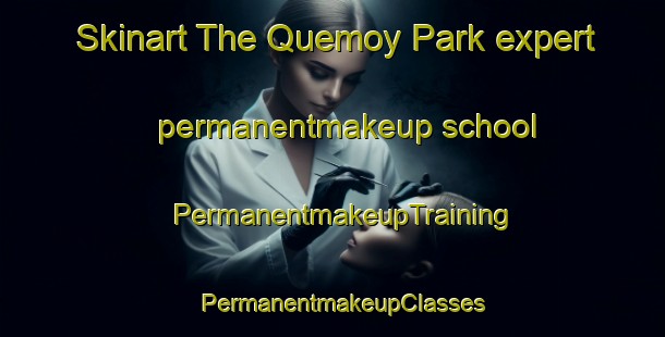 Skinart The Quemoy Park expert permanentmakeup school | PermanentmakeupTraining | PermanentmakeupClasses | SkinartTraining-Singapore