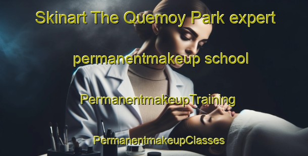 Skinart The Quemoy Park expert permanentmakeup school | PermanentmakeupTraining | PermanentmakeupClasses | SkinartTraining-Singapore