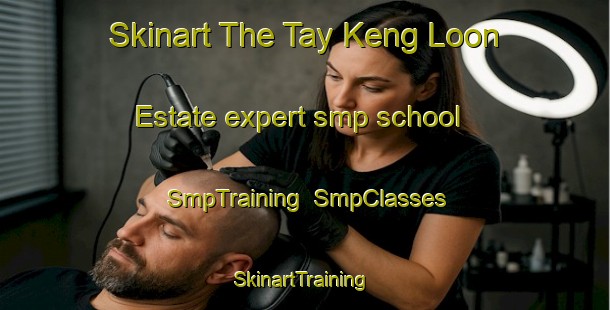 Skinart The Tay Keng Loon Estate expert smp school | SmpTraining | SmpClasses | SkinartTraining-Singapore