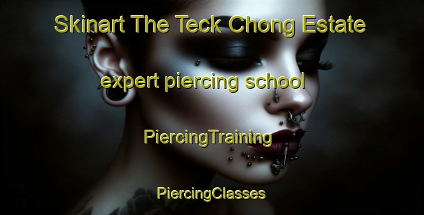 Skinart The Teck Chong Estate expert piercing school | #PiercingTraining #PiercingClasses #SkinartTraining-Singapore