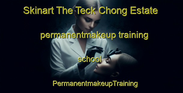 Skinart The Teck Chong Estate permanentmakeup training school | #PermanentmakeupTraining #PermanentmakeupClasses #SkinartTraining-Singapore