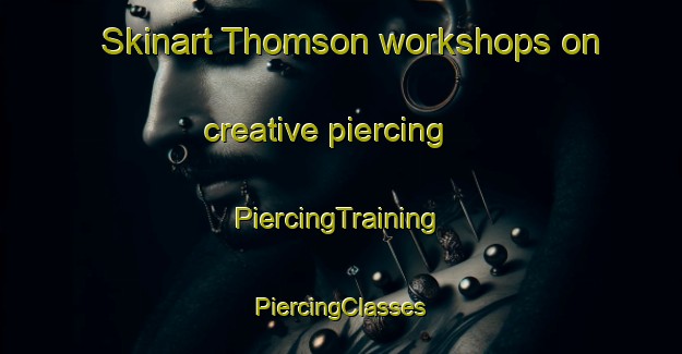 Skinart Thomson workshops on creative piercing | #PiercingTraining #PiercingClasses #SkinartTraining-Singapore