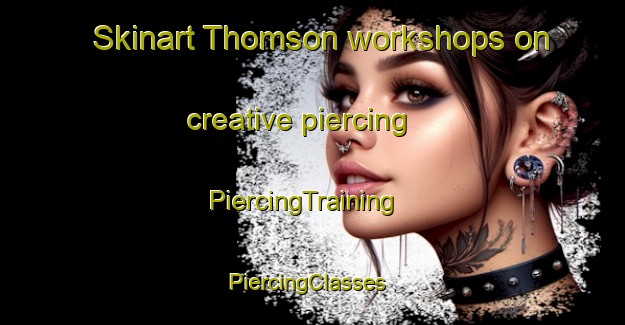 Skinart Thomson workshops on creative piercing | PiercingTraining | PiercingClasses | SkinartTraining-Singapore
