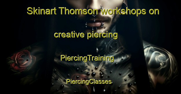 Skinart Thomson workshops on creative piercing | PiercingTraining | PiercingClasses | SkinartTraining-Singapore