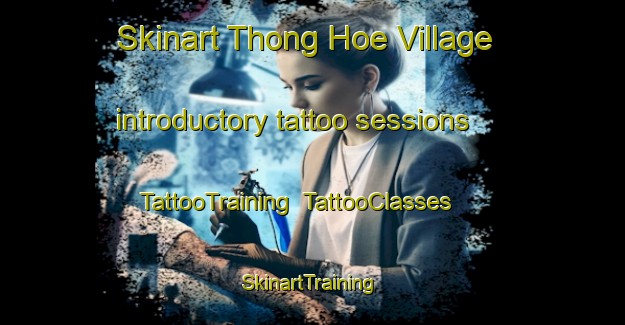 Skinart Thong Hoe Village introductory tattoo sessions | TattooTraining | TattooClasses | SkinartTraining-Singapore