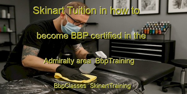 Skinart Tuition in how to become BBP certified in the Admiralty area | BbpTraining | BbpClasses | SkinartTraining-Singapore