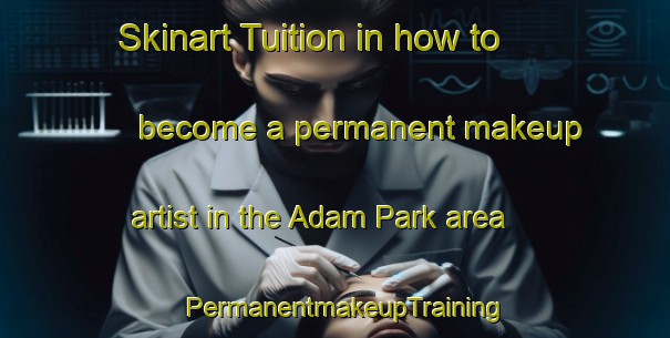 Skinart Tuition in how to become a permanent makeup artist in the Adam Park area | PermanentmakeupTraining | PermanentmakeupClasses | SkinartTraining-Singapore
