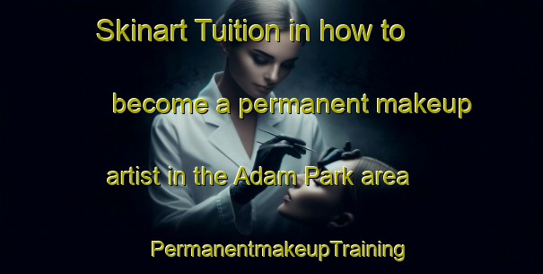 Skinart Tuition in how to become a permanent makeup artist in the Adam Park area | PermanentmakeupTraining | PermanentmakeupClasses | SkinartTraining-Singapore