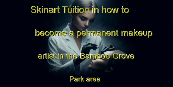 Skinart Tuition in how to become a permanent makeup artist in the Bamboo Grove Park area | PermanentmakeupTraining | PermanentmakeupClasses | SkinartTraining-Singapore