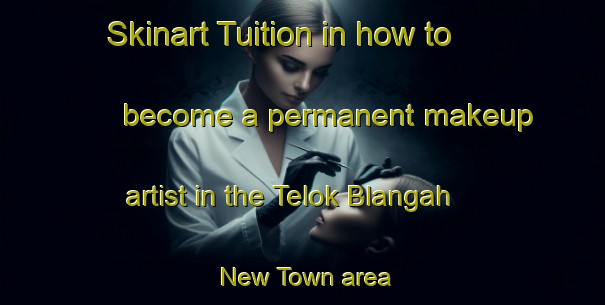 Skinart Tuition in how to become a permanent makeup artist in the Telok Blangah New Town area | PermanentmakeupTraining | PermanentmakeupClasses | SkinartTraining-Singapore