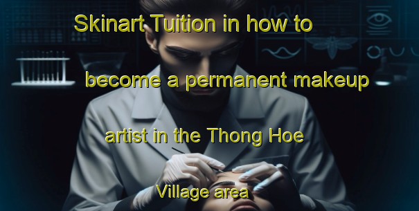 Skinart Tuition in how to become a permanent makeup artist in the Thong Hoe Village area | PermanentmakeupTraining | PermanentmakeupClasses | SkinartTraining-Singapore