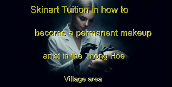 Skinart Tuition in how to become a permanent makeup artist in the Thong Hoe Village area | PermanentmakeupTraining | PermanentmakeupClasses | SkinartTraining-Singapore