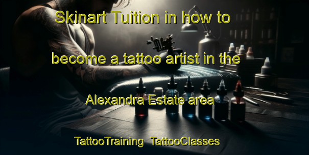 Skinart Tuition in how to become a tattoo artist in the Alexandra Estate area | TattooTraining | TattooClasses | SkinartTraining-Singapore
