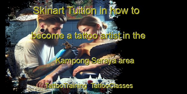 Skinart Tuition in how to become a tattoo artist in the Kampong Seraya area | TattooTraining | TattooClasses | SkinartTraining-Singapore