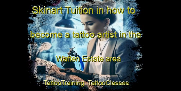 Skinart Tuition in how to become a tattoo artist in the Watten Estate area | TattooTraining | TattooClasses | SkinartTraining-Singapore