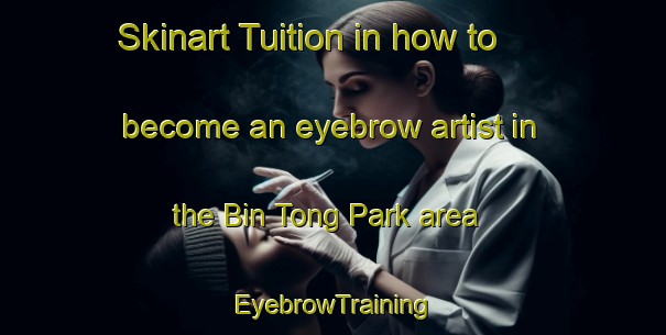 Skinart Tuition in how to become an eyebrow artist in the Bin Tong Park area | EyebrowTraining | EyebrowClasses | SkinartTraining-Singapore
