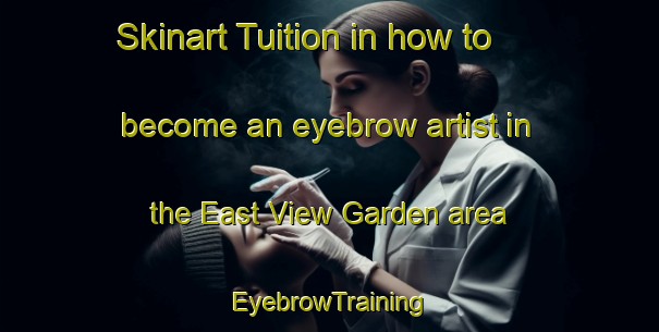 Skinart Tuition in how to become an eyebrow artist in the East View Garden area | EyebrowTraining | EyebrowClasses | SkinartTraining-Singapore