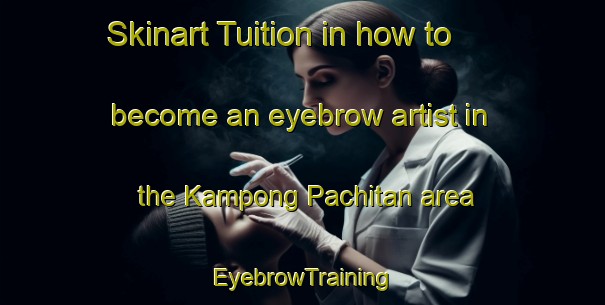 Skinart Tuition in how to become an eyebrow artist in the Kampong Pachitan area | EyebrowTraining | EyebrowClasses | SkinartTraining-Singapore