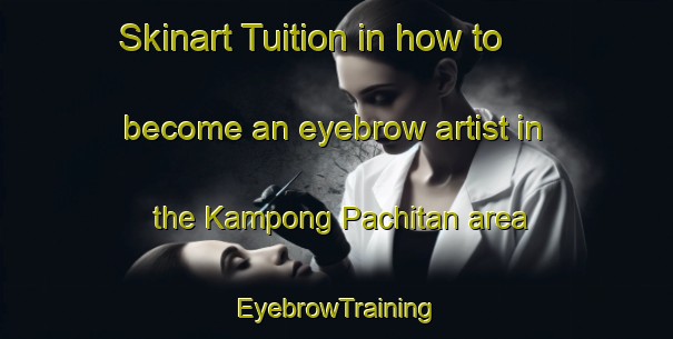 Skinart Tuition in how to become an eyebrow artist in the Kampong Pachitan area | EyebrowTraining | EyebrowClasses | SkinartTraining-Singapore
