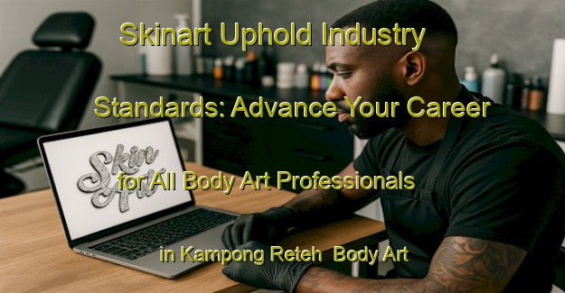 Skinart Uphold Industry Standards: Advance Your Career for All Body Art Professionals in Kampong Reteh | Body Art Qualification Authority | BAQA-Singapore